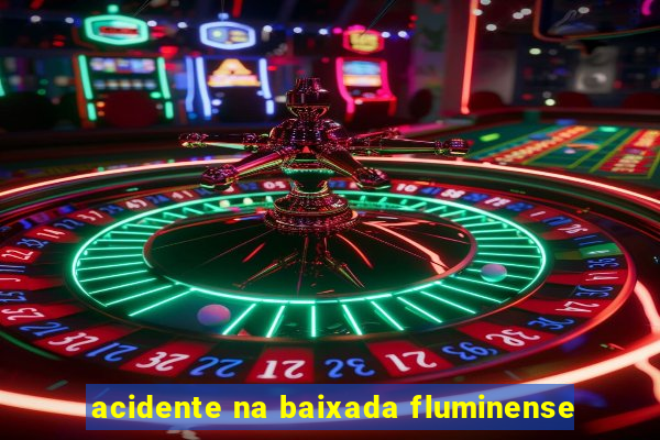 acidente na baixada fluminense